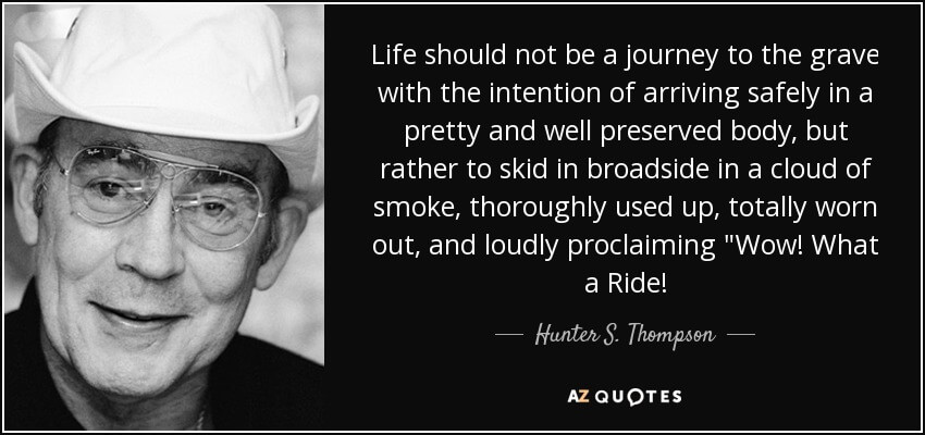 quote-life-should-not-be-a-journey-to-the-grave-with-the-intention-of-arriving-safely-in-a-hunter-s-thompson-35-65-79