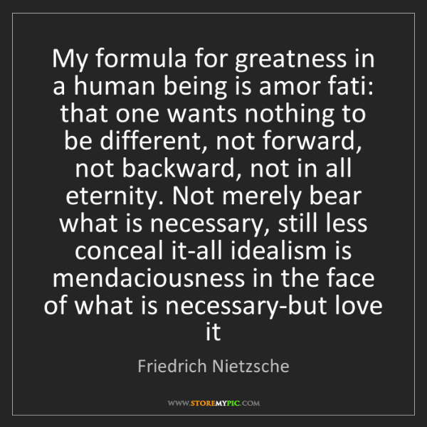 formula-greatness-human-amor-fati-forward-eternity-bear-necessary-quote-on-storemypic-38429