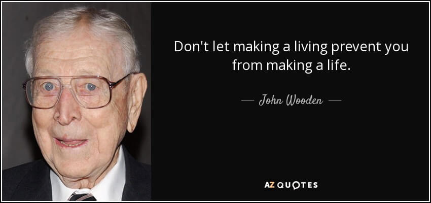 quote-don-t-let-making-a-living-prevent-you-from-making-a-life-john-wooden-32-2-0261