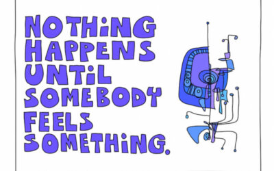 Nothing happens until somebody feels something