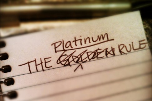Forget the “Golden Rule”, adopt the “Platinum Rule”