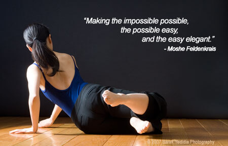"Making the impossible possible, the possible easy, and the easy elegant." - Moshe Feldenkrais