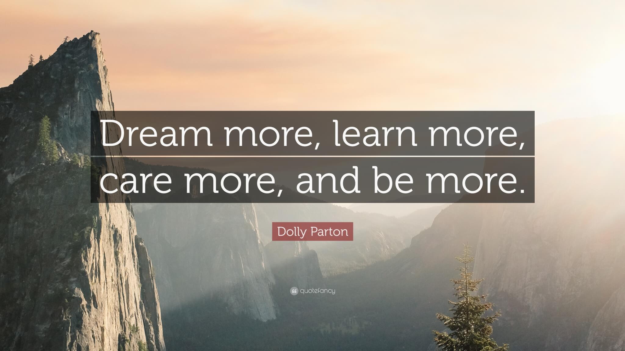 158633-Dolly-Parton-Quote-Dream-more-learn-more-care-more-and-be-more