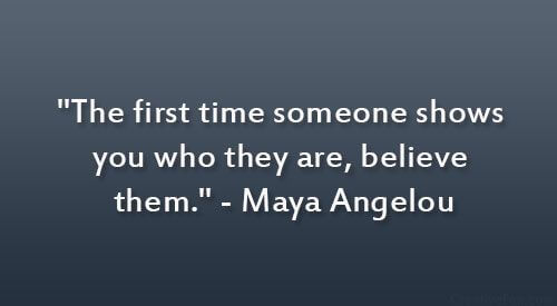 first time someone shows you who they are maya angelou