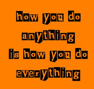 how-you-do-anything-is-how-you-do-everything2-300x286