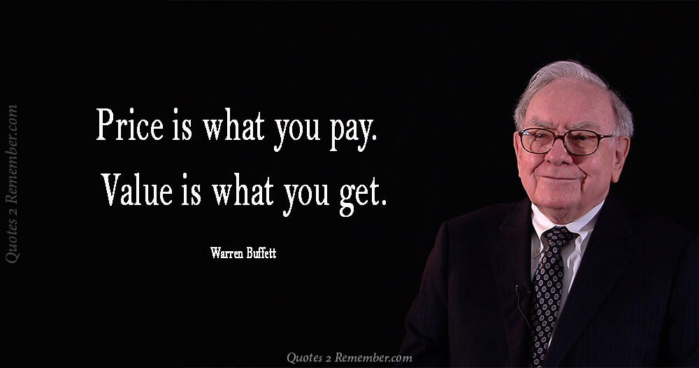 Price is what you pay. Value is what you get