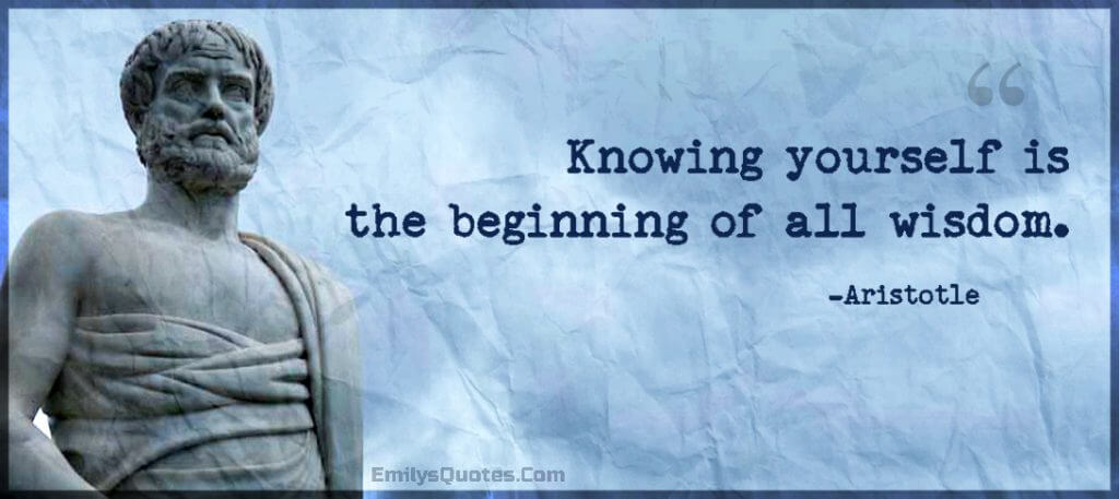 Knowing yourself is the beginning of all wisdom - Aristotle Quote