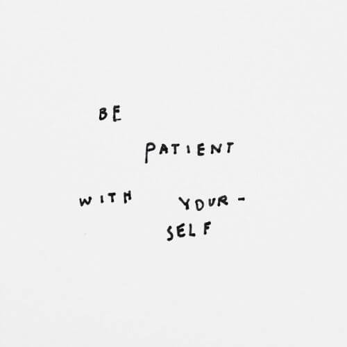 Be Patient With Yourself