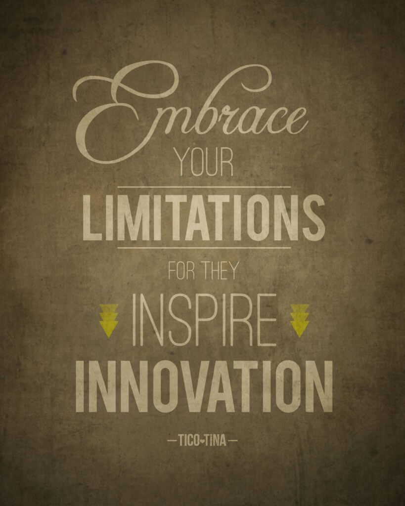 Embrace your limitations for they inspire innovation