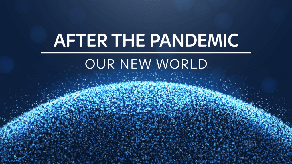 After the Pandemic: Our New World
