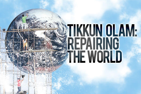 Tikkun Olam. How do your actions repair the world?