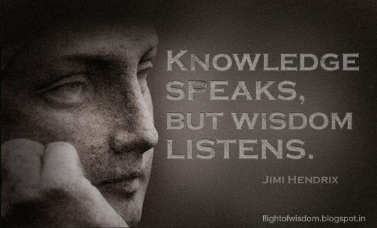 Knowledge Speaks, Wisdom Listens