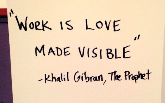 secret to success: Work is love made visible