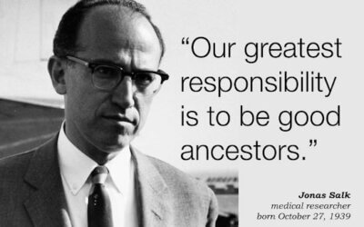 Our greatest responsibility is to be good ancestors