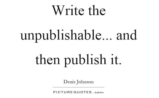 Write the unpublishable...and then publish it.