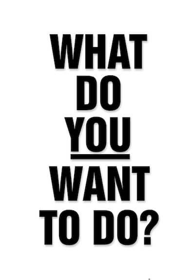 what do you want to do?