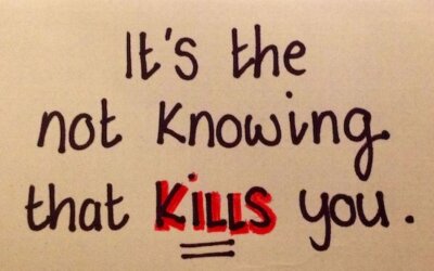 It’s the not knowing…