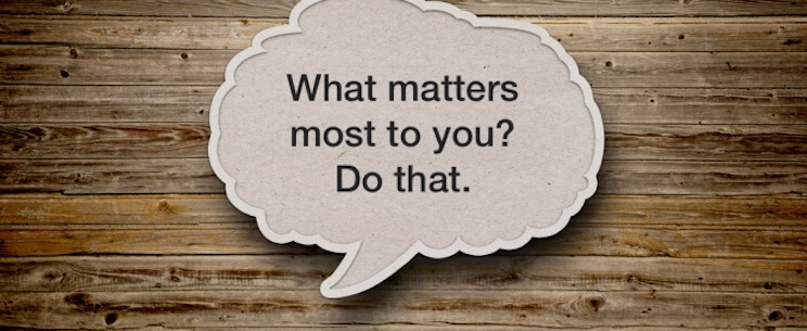 Do What Matters most to you